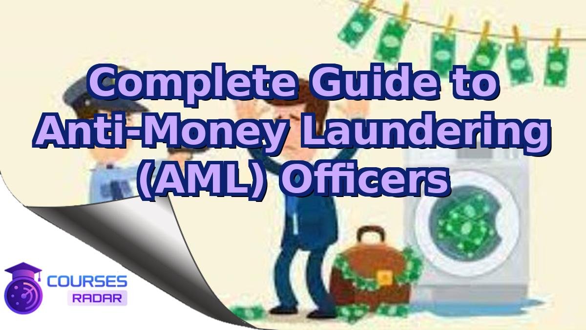 Complete Guide to Anti-Money Laundering (AML) Officers