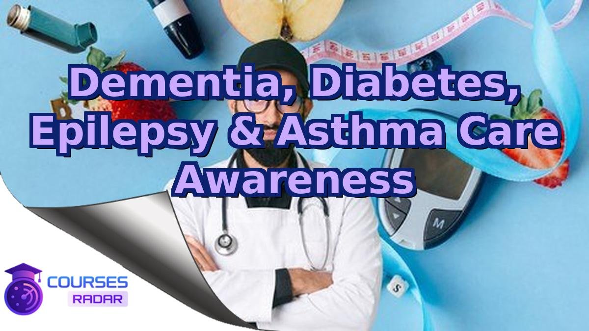 Dementia, Diabetes, Epilepsy & Asthma Care Awareness