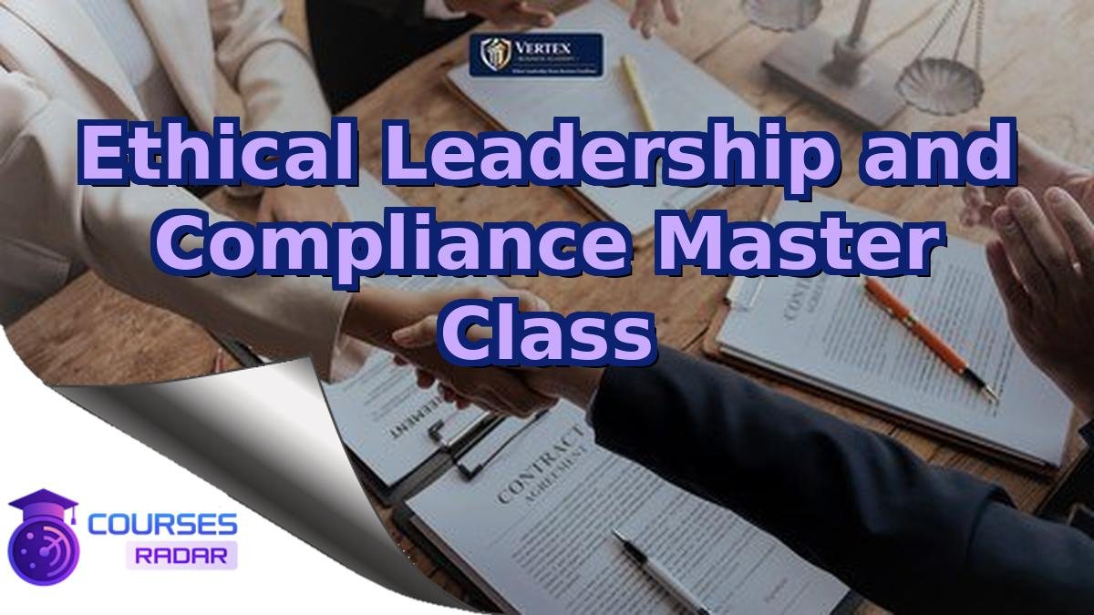 Ethical Leadership and Compliance Master Class