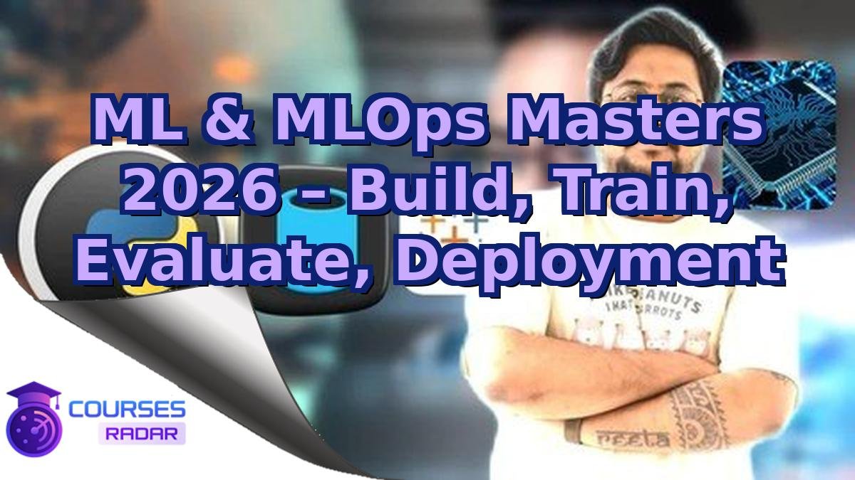 ML & MLOps Masters 2026 – Build, Train, Evaluate, Deployment