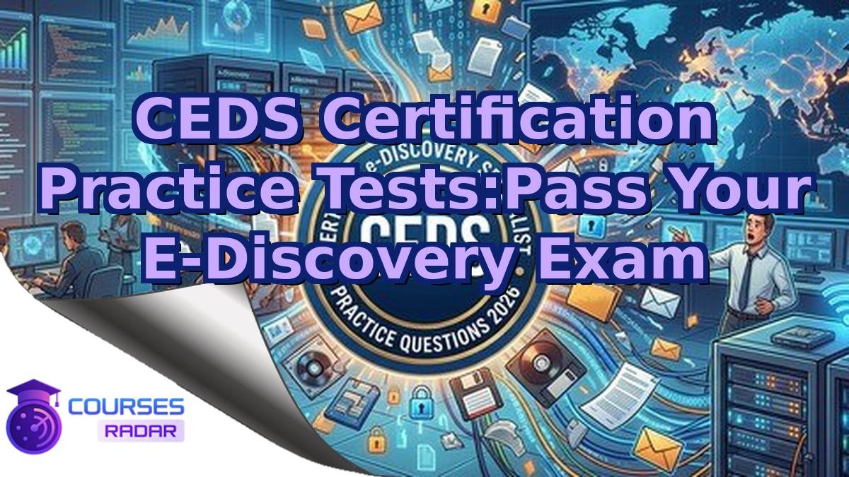 CEDS Certification Practice Tests:Pass Your E-Discovery Exam