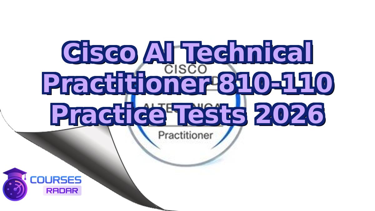 Cisco AI Technical Practitioner 810-110 Practice Tests 2026