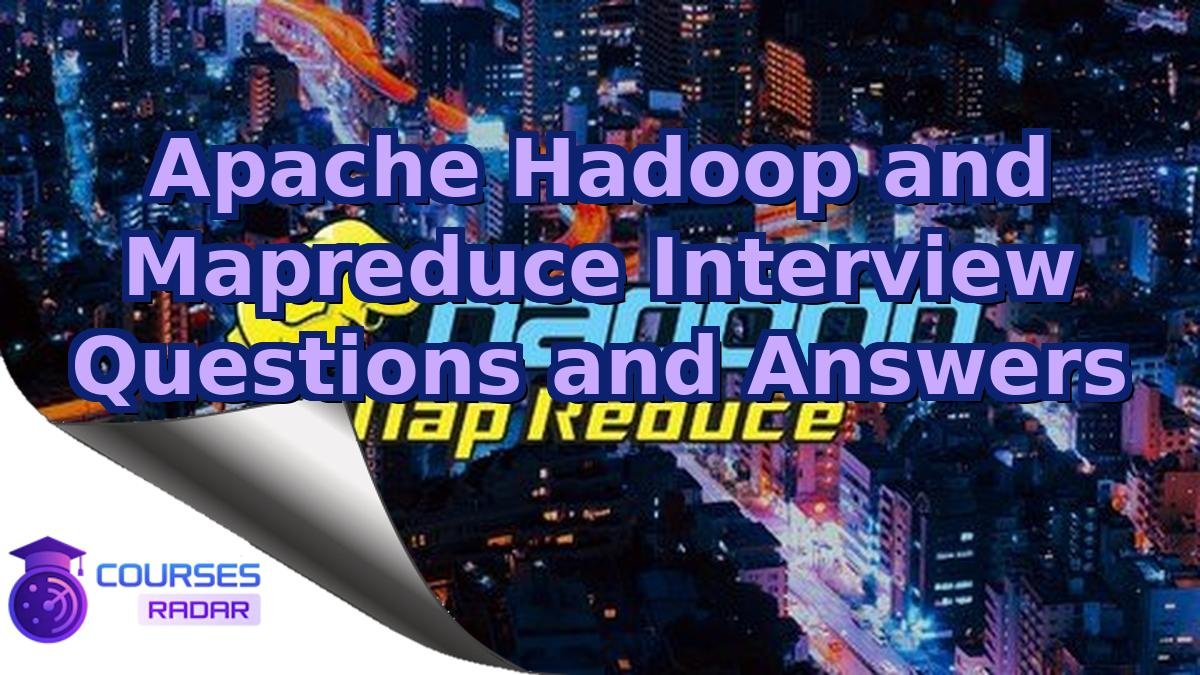 Apache Hadoop and Mapreduce Interview Questions and Answers