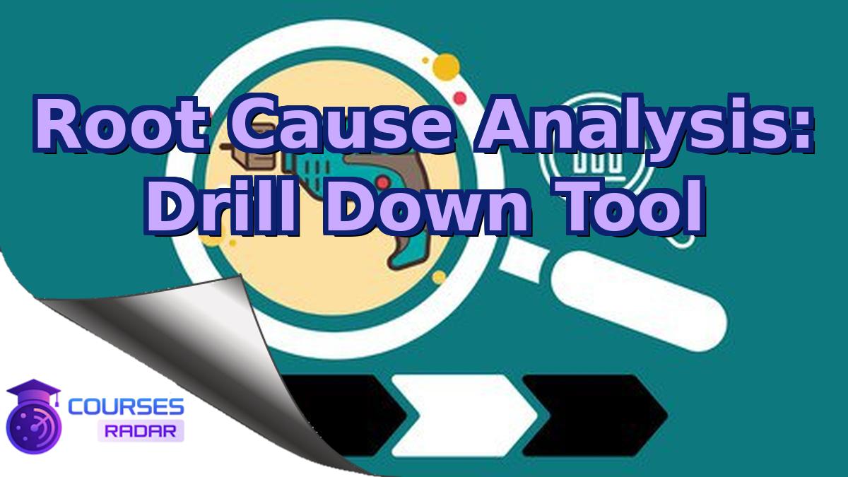 Root Cause Analysis: Drill Down Tool