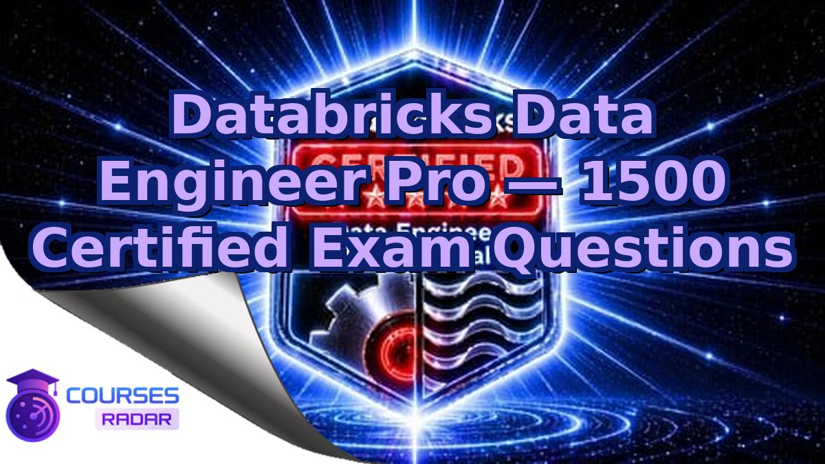 Databricks Data Engineer Pro — 1500 Certified Exam Questions