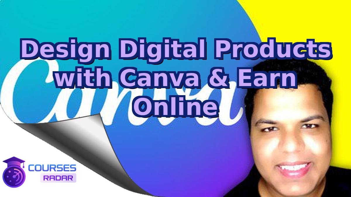 Design Digital Products with Canva & Earn Online