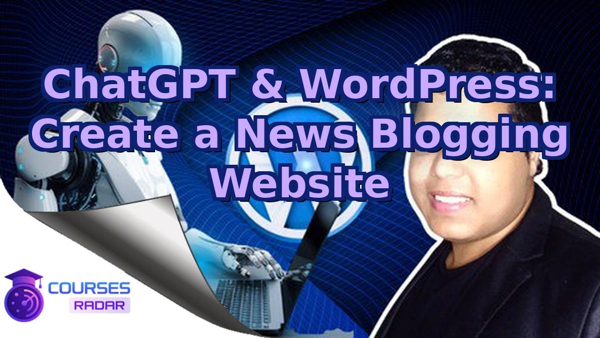 ChatGPT & WordPress: Create a News Blogging Website
