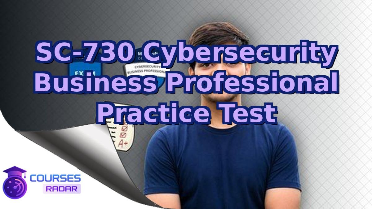 SC-730 Cybersecurity Business Professional Practice Test