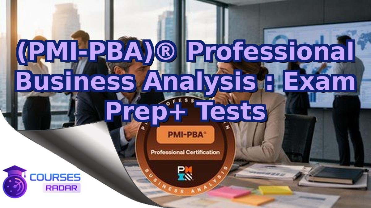 (PMI-PBA)® Professional Business Analysis : Exam Prep+ Tests