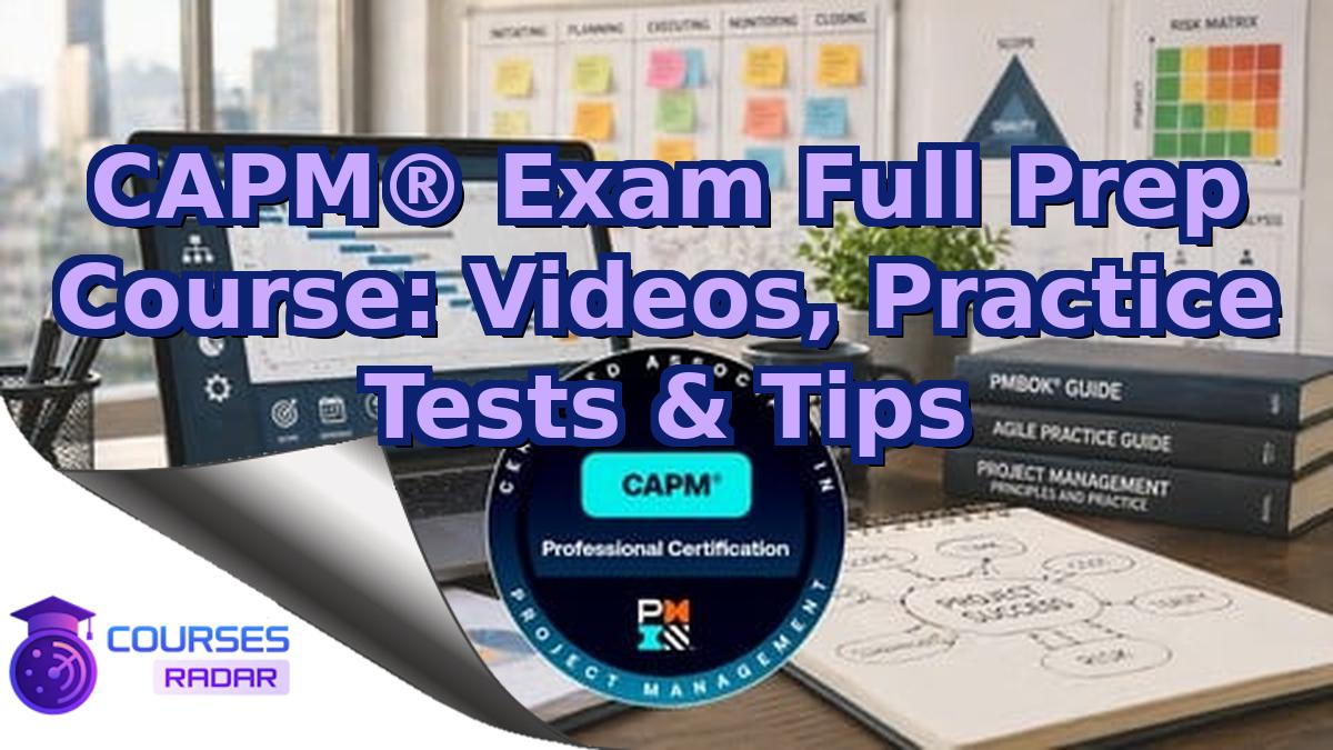 CAPM® Exam Full Prep Course: Videos, Practice Tests & Tips