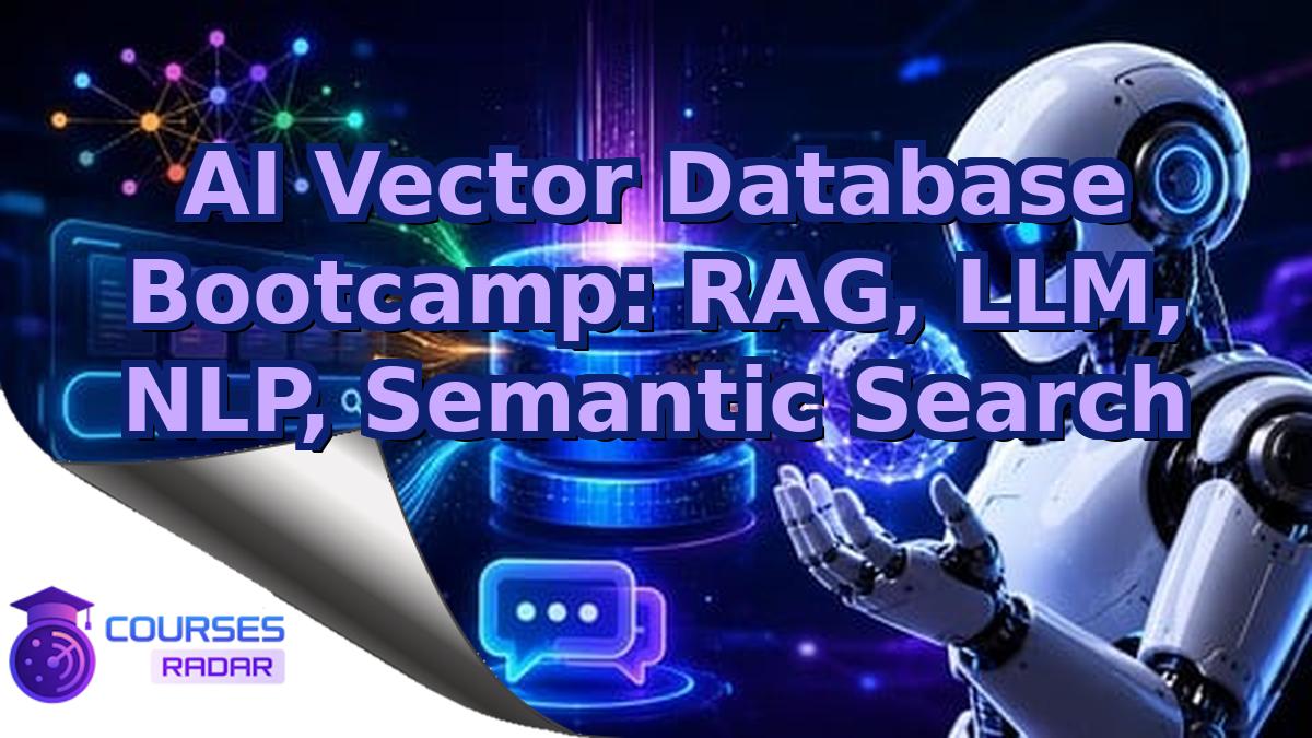 AI Vector Database Bootcamp: RAG, LLM, NLP, Semantic Search
