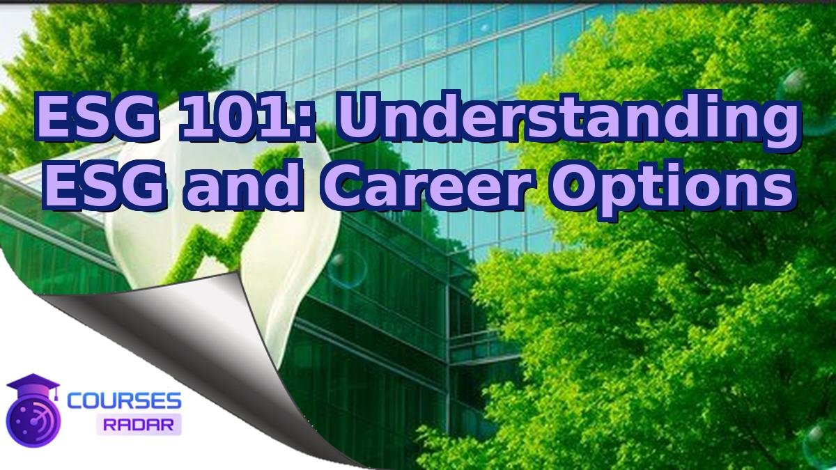 ESG 101: Understanding ESG and Career Options