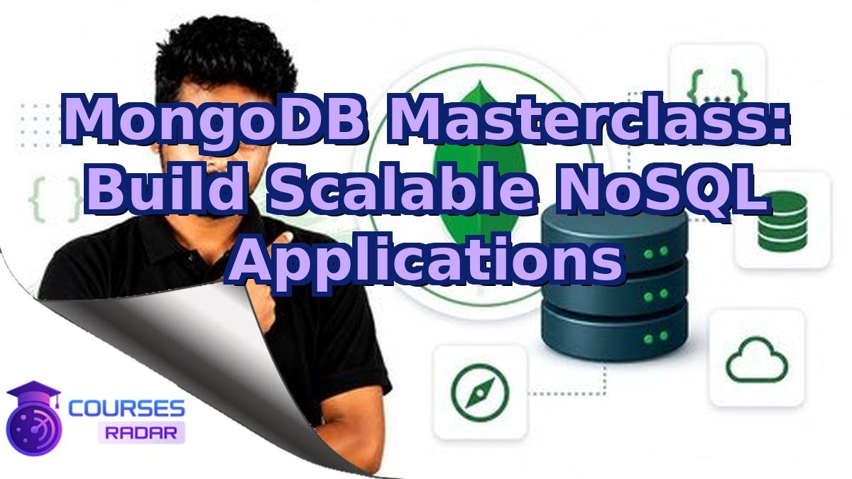 MongoDB Masterclass: Build Scalable NoSQL Applications