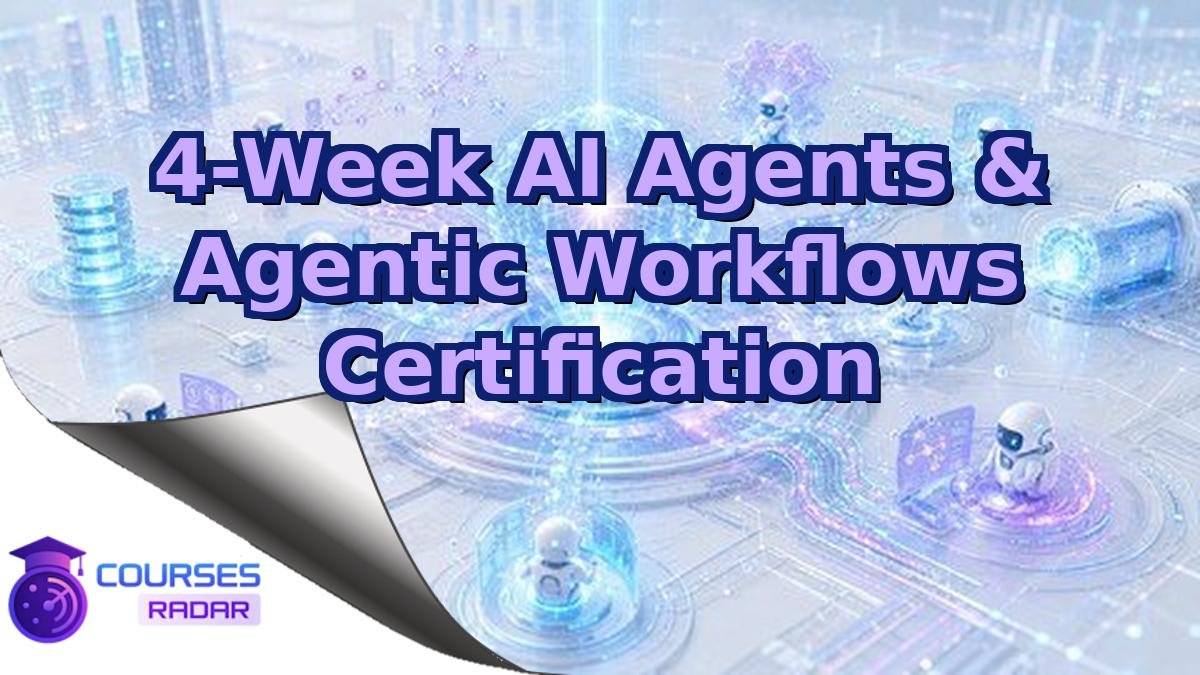 4-Week AI Agents & Agentic Workflows Certification