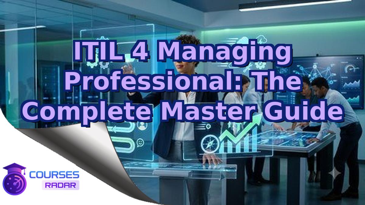 ITIL 4 Managing Professional: The Complete Master Guide