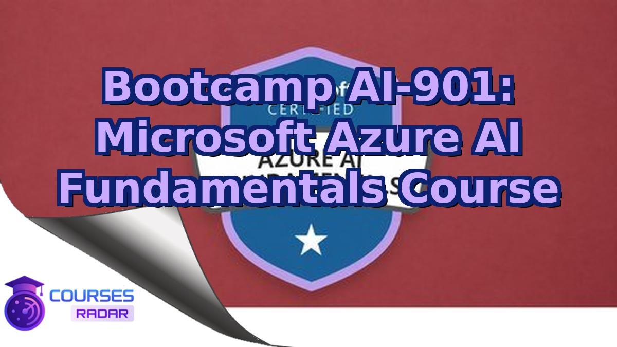 Bootcamp AI-901: Microsoft Azure AI Fundamentals Course