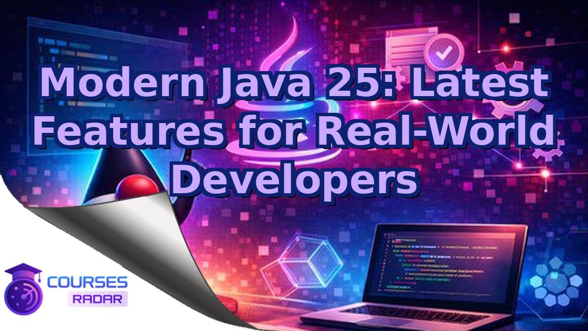 Modern Java 25: Latest Features for Real-World Developers