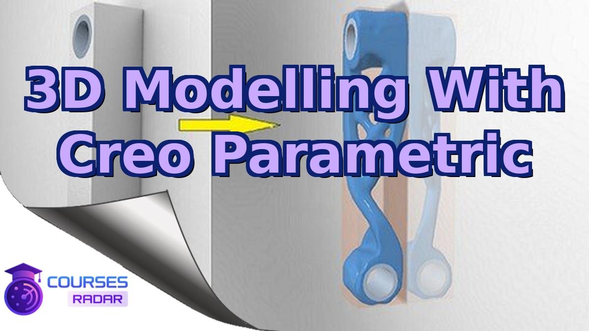 3D Modelling With Creo Parametric