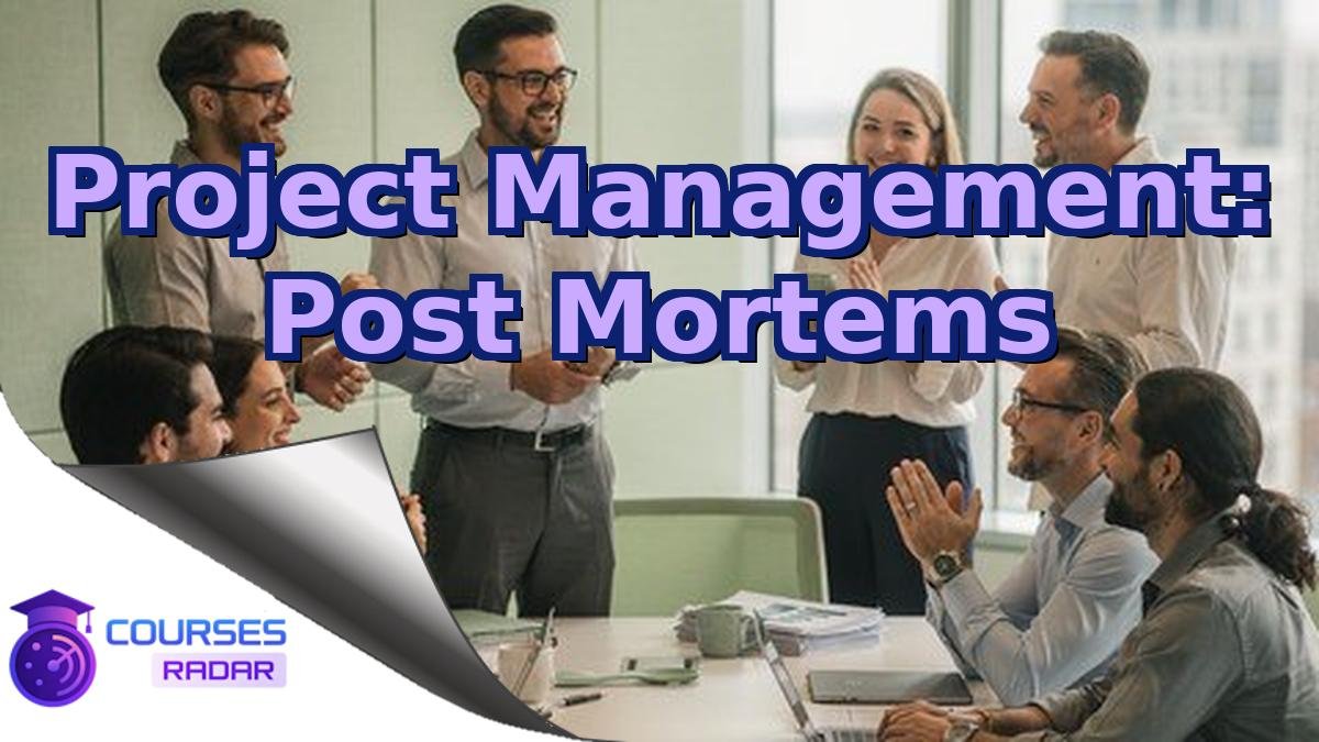 Project Management: Post Mortems