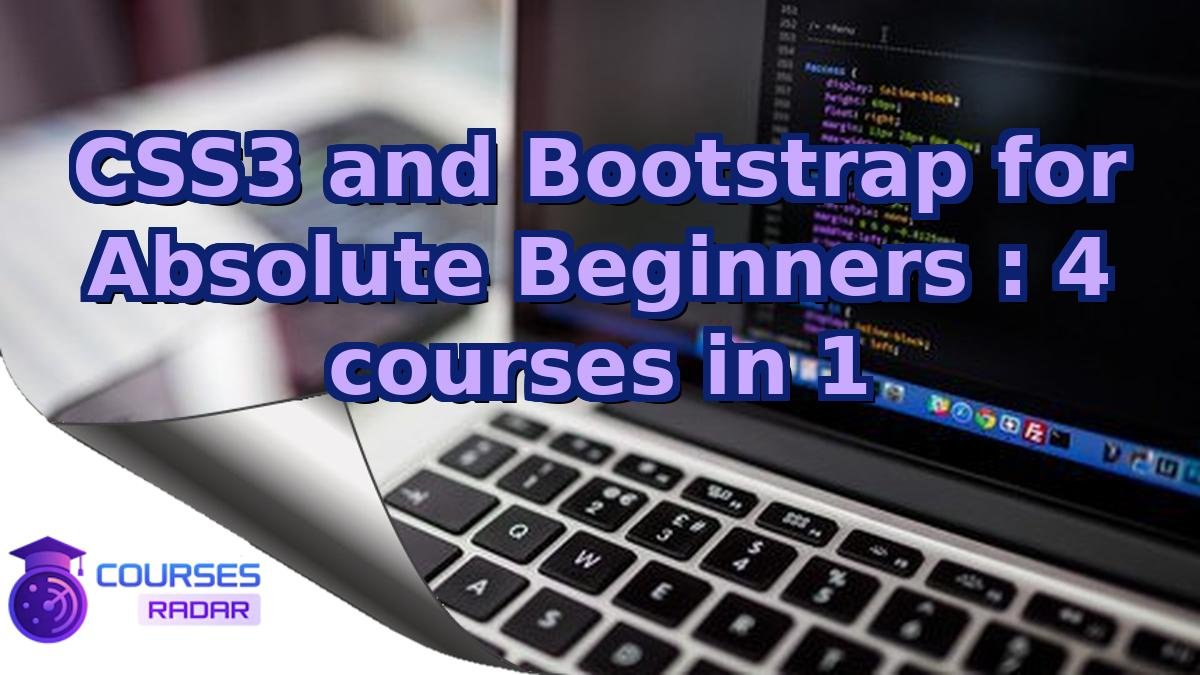 CSS3 and Bootstrap for Absolute Beginners : 4 courses in 1