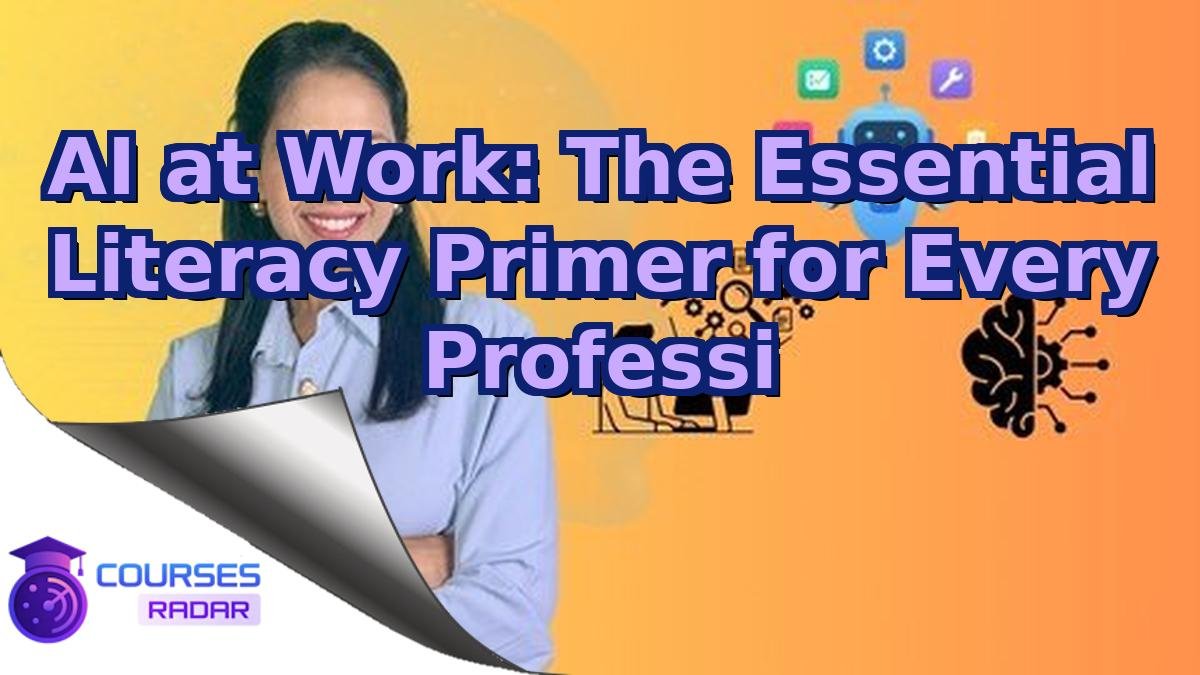 AI at Work: The Essential Literacy Primer for Every Professi