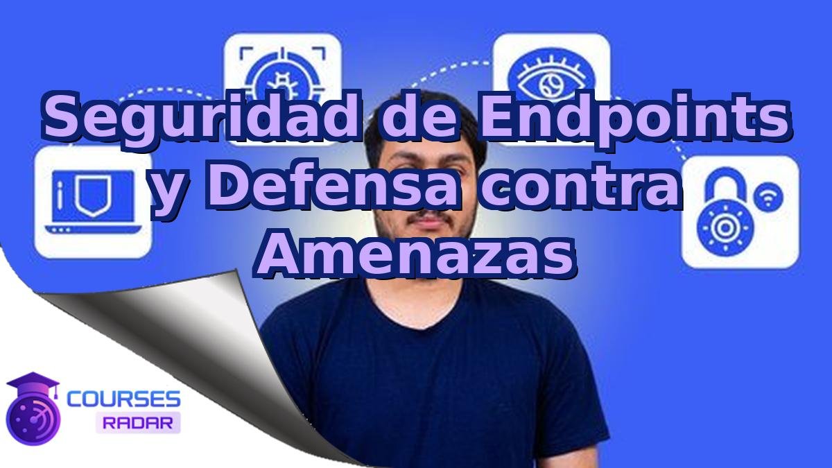 Seguridad de Endpoints y Defensa contra Amenazas