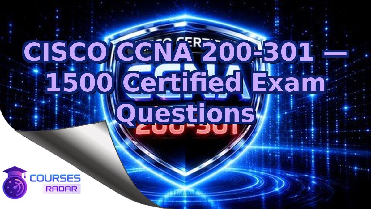 CISCO CCNA 200-301 — 1500 Certified Exam Questions