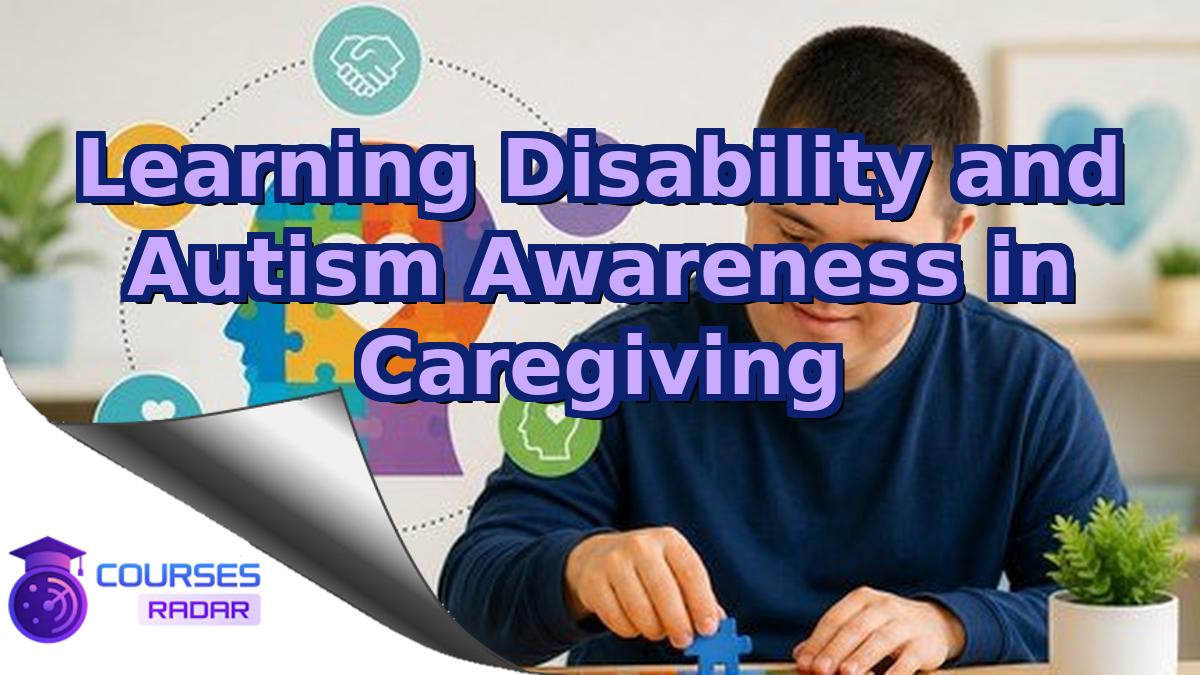 Learning Disability and Autism Awareness in Caregiving