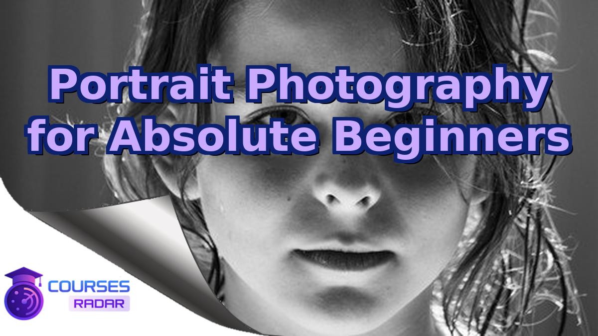 Portrait Photography for Absolute Beginners