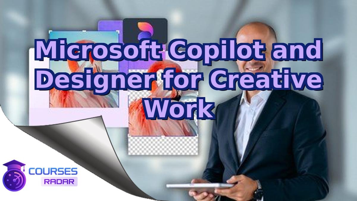 Microsoft Copilot and Designer for Creative Work