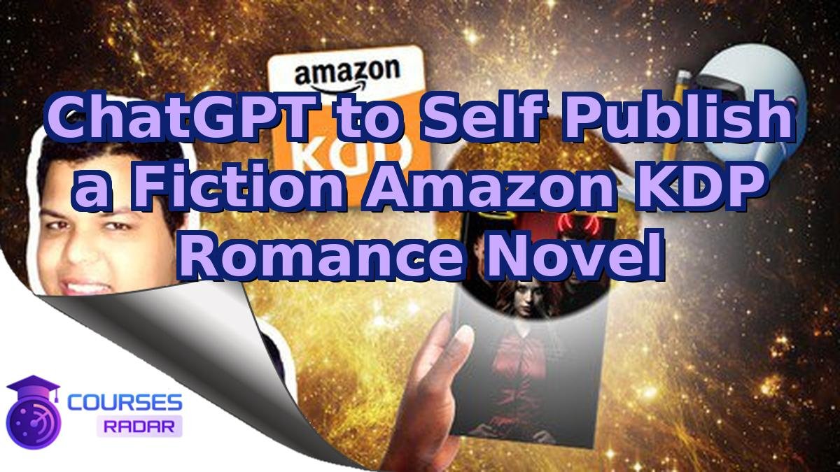 ChatGPT to Self Publish a Fiction Amazon KDP Romance Novel