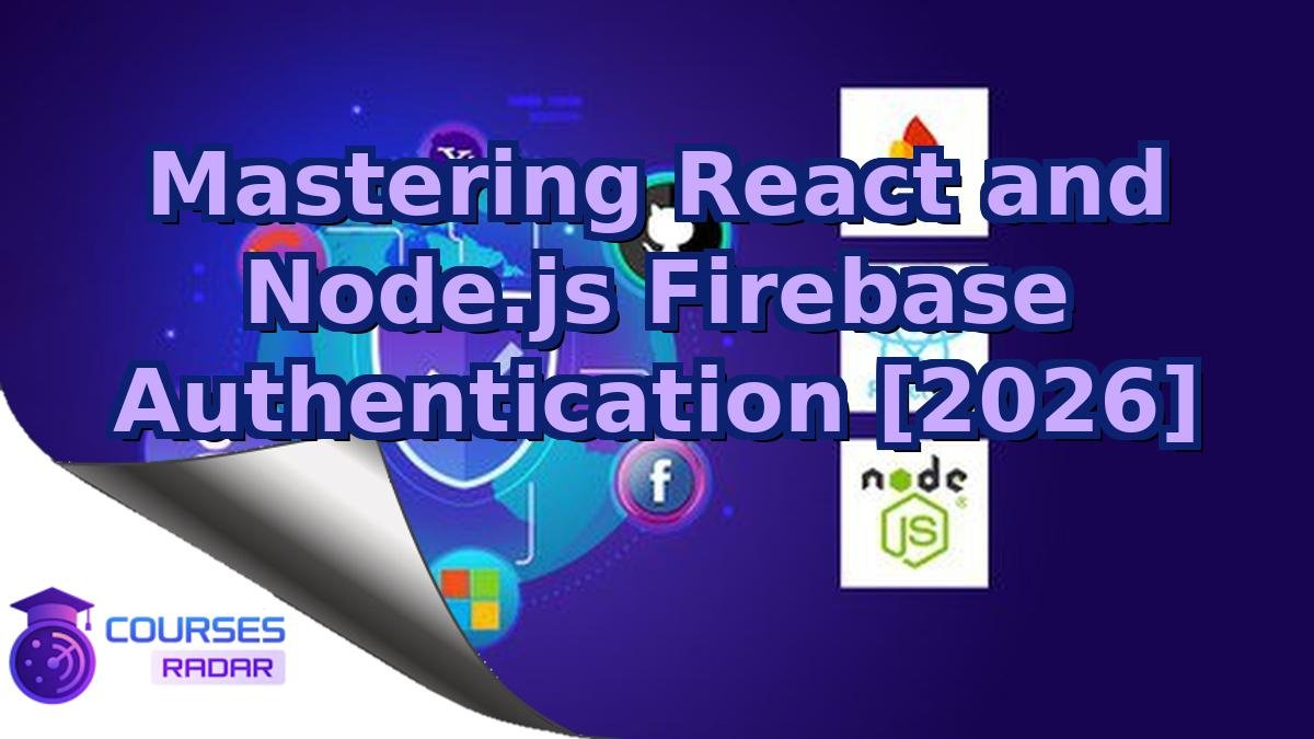 Mastering React and Node.js Firebase Authentication [2026]