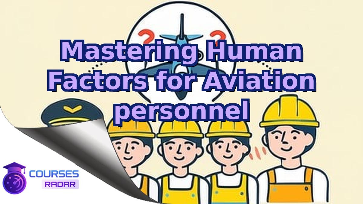Mastering Human Factors for Aviation personnel
