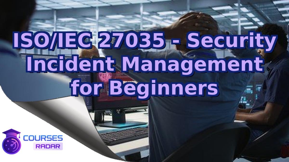 ISO/IEC 27035 - Security Incident Management for Beginners