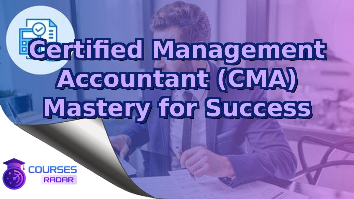 Certified Management Accountant (CMA) Mastery for Success