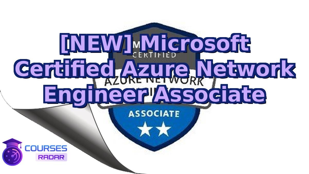 [NEW] Microsoft Certified Azure Network Engineer Associate
