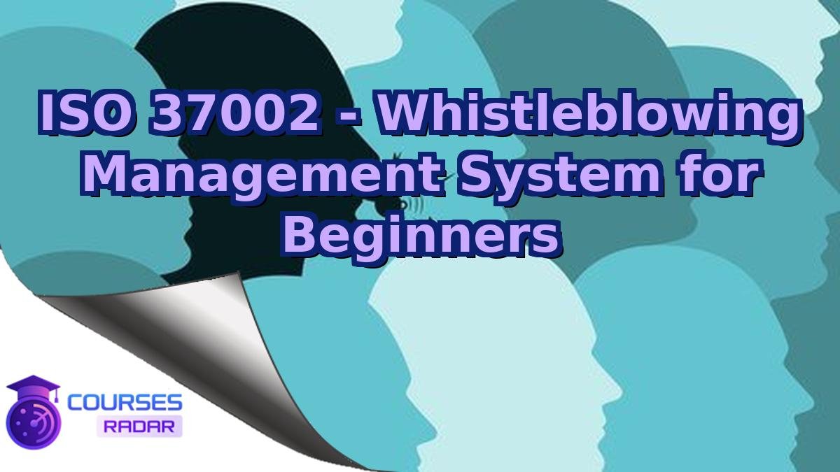 ISO 37002 - Whistleblowing Management System for Beginners