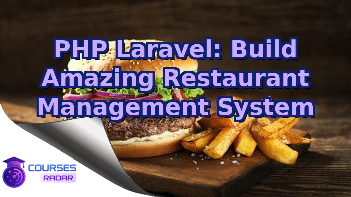 PHP Laravel: Build Amazing Restaurant Management System