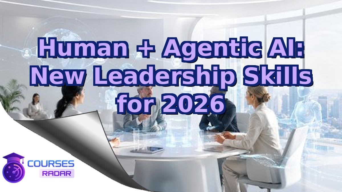 Human + Agentic AI: New Leadership Skills for 2026