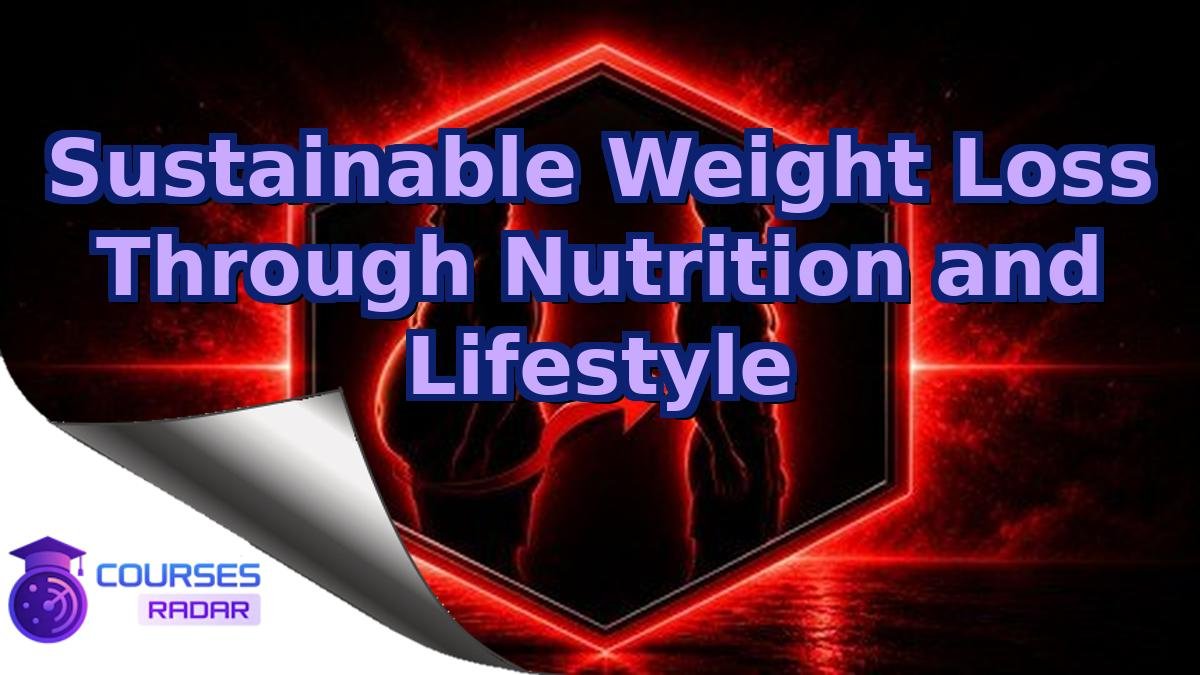 Sustainable Weight Loss Through Nutrition and Lifestyle