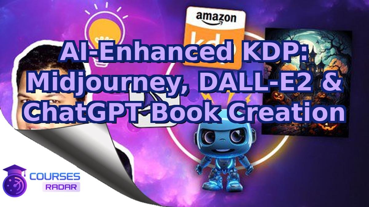 AI-Enhanced KDP: Midjourney, DALL-E2 & ChatGPT Book Creation