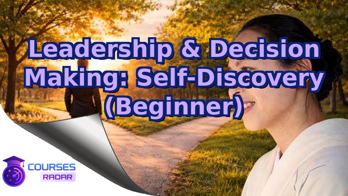 Leadership & Decision Making: Self-Discovery (Beginner)