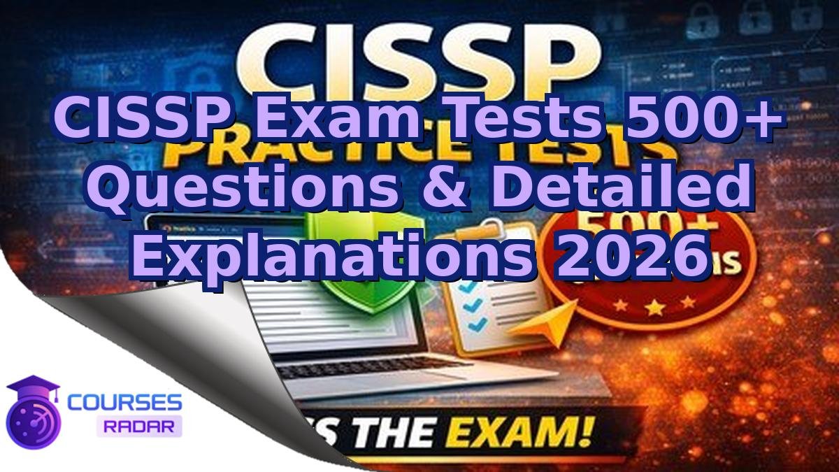 CISSP Exam Tests 500+ Questions & Detailed Explanations 2026