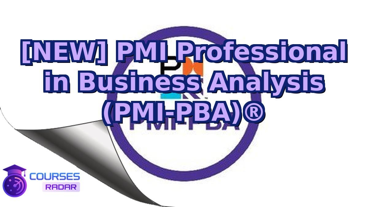 [NEW] PMI Professional in Business Analysis (PMI-PBA)®