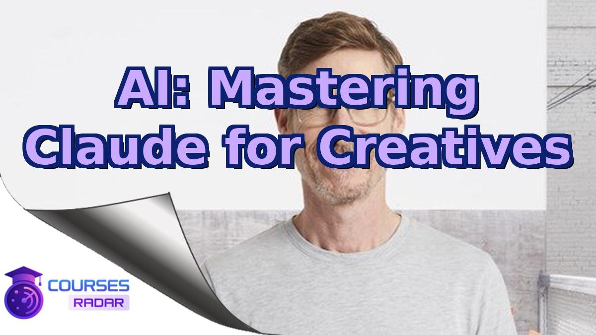 AI: Mastering Claude for Creatives