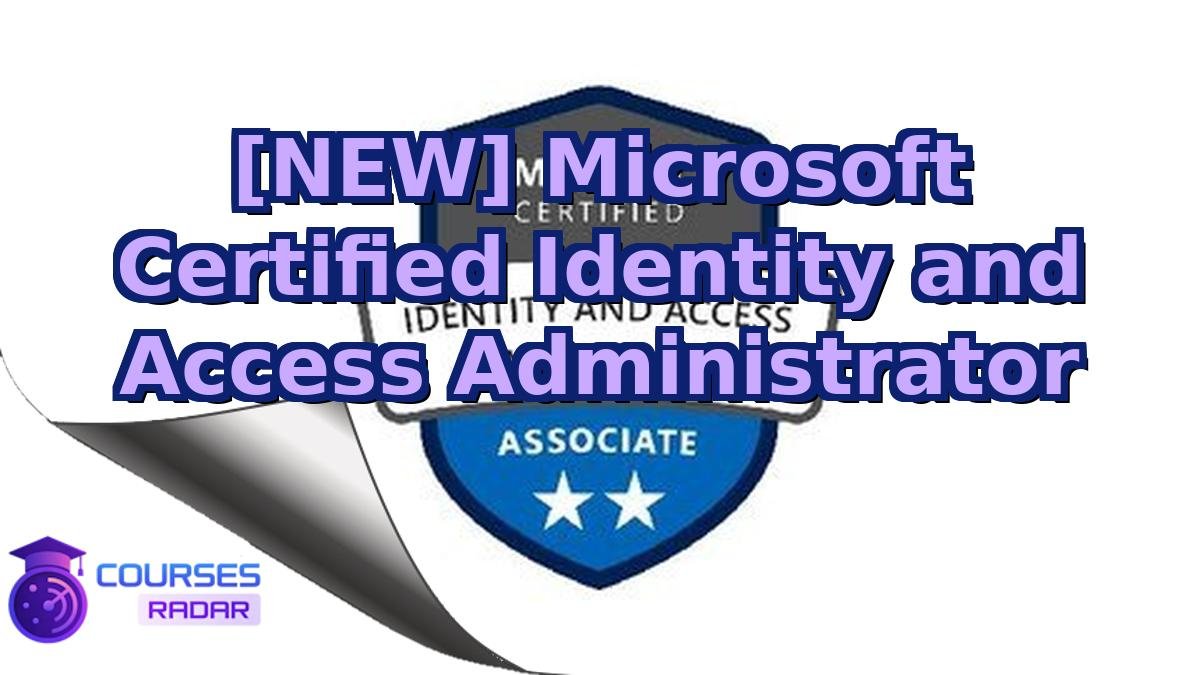 [NEW] Microsoft Certified Identity and Access Administrator