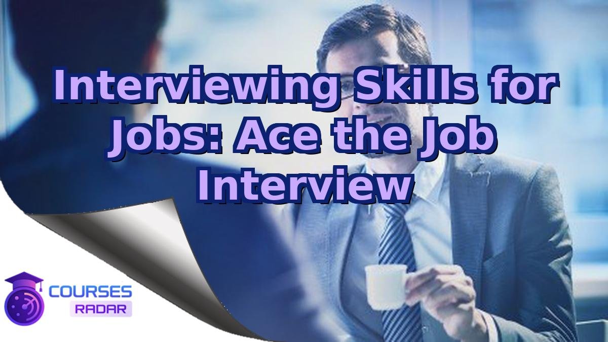 Interviewing Skills for Jobs: Ace the Job Interview