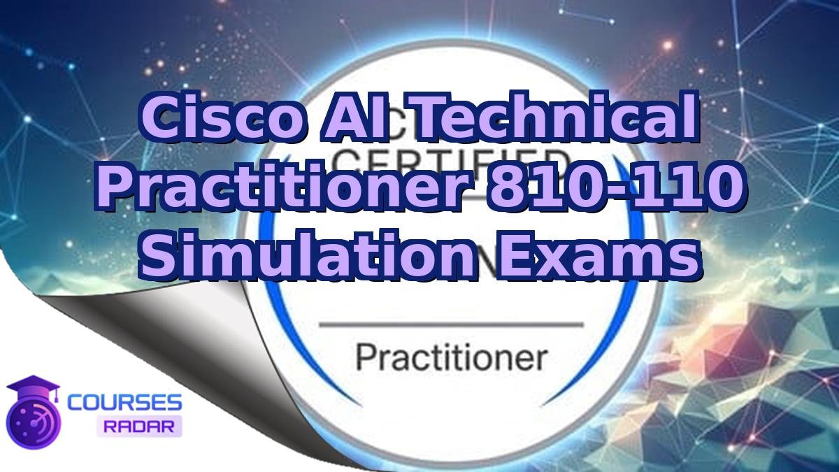 Cisco AI Technical Practitioner 810-110 Simulation Exams