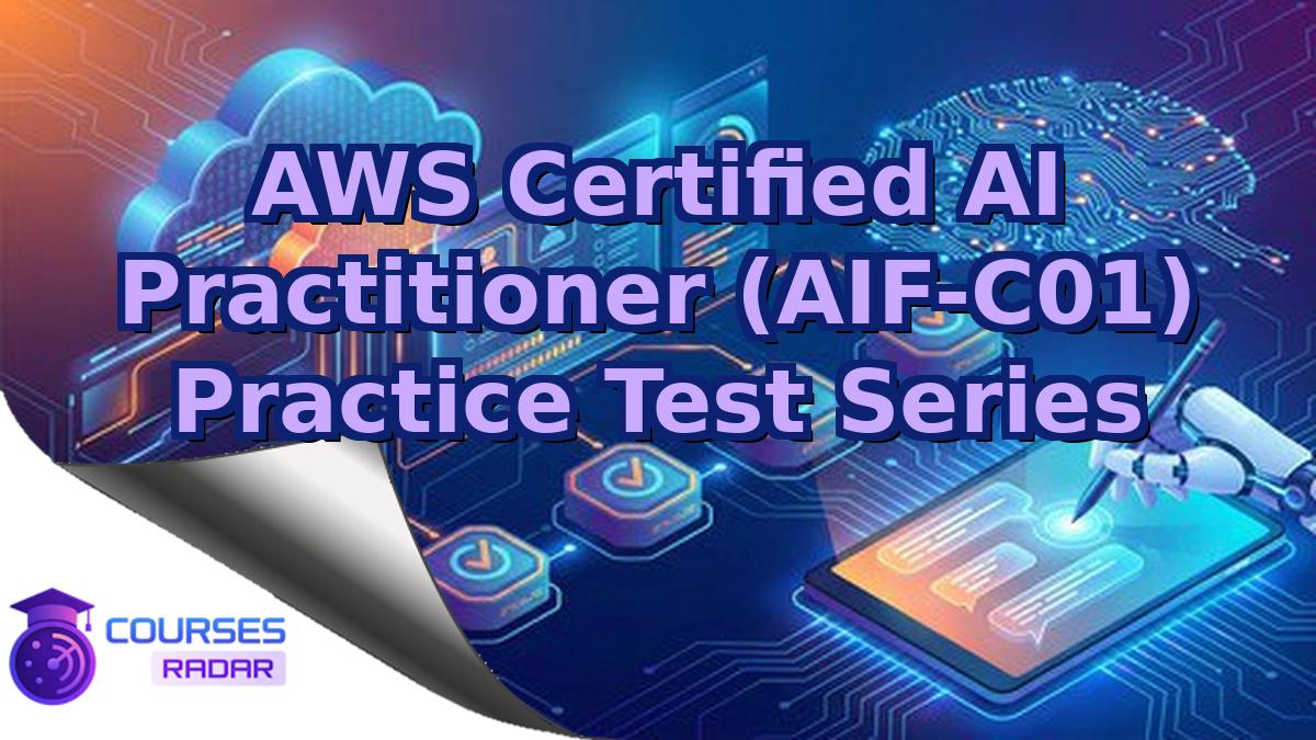 AWS Certified AI Practitioner (AIF-C01) Practice Test Series