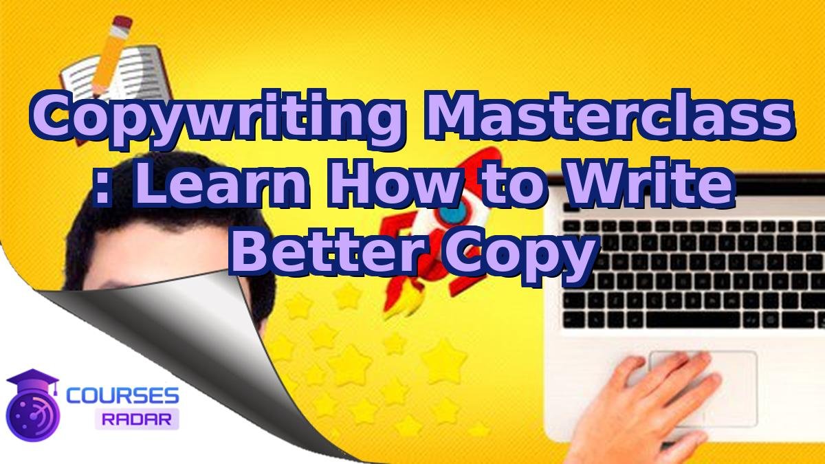 Copywriting Masterclass : Learn How to Write Better Copy